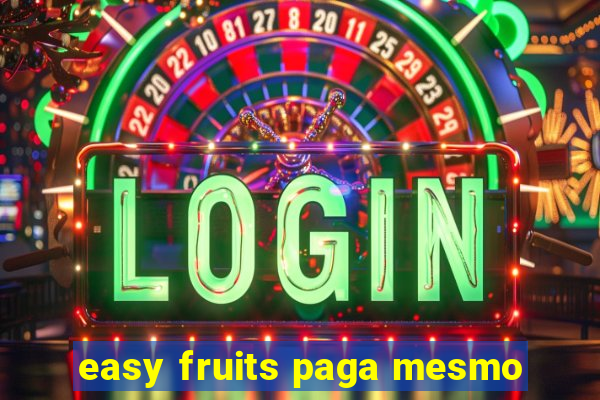 easy fruits paga mesmo